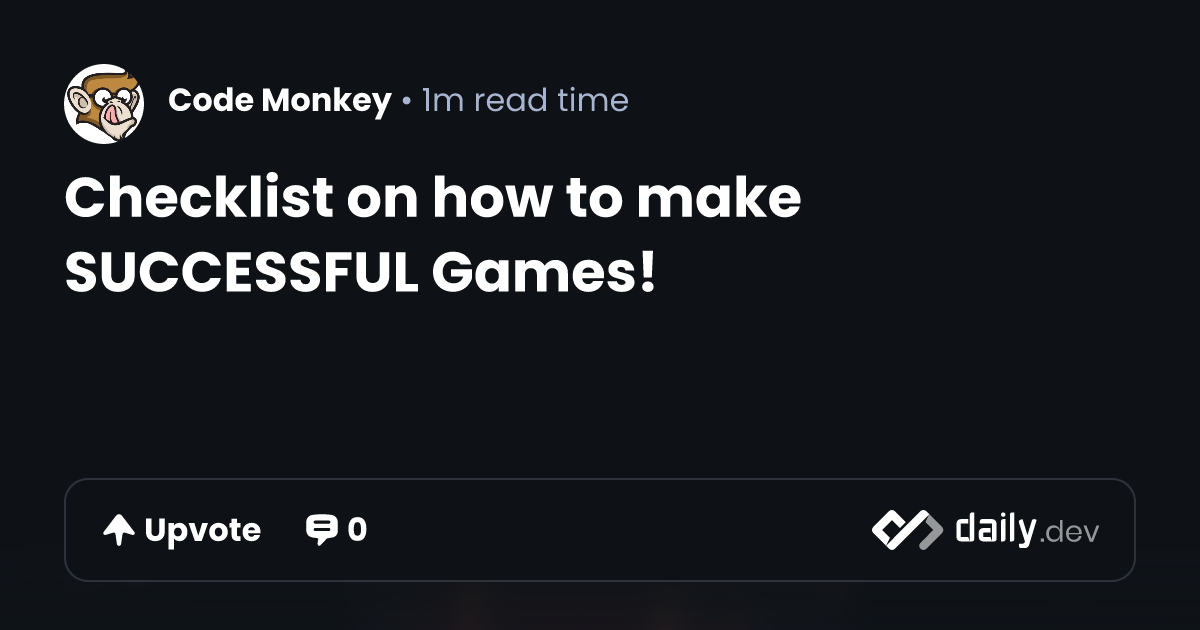 Checklist on how to make SUCCESSFUL Games! | daily.dev