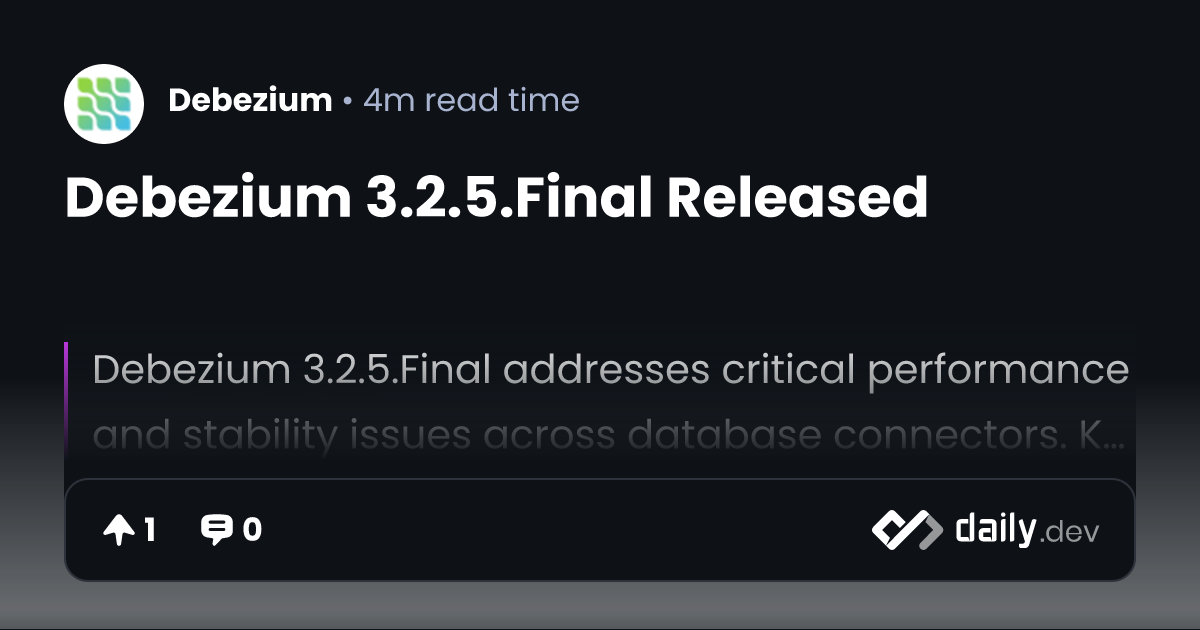 Debezium 3.2.5.Final Released | daily.dev