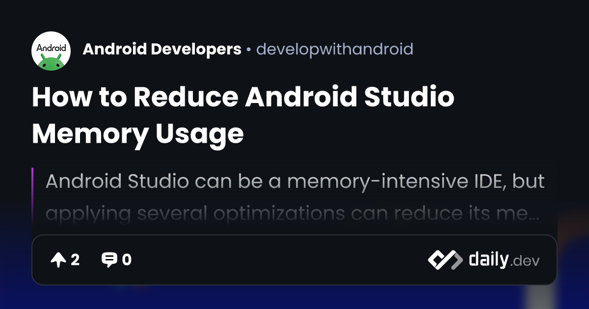 How to Reduce Android Studio Memory Usage | daily.dev