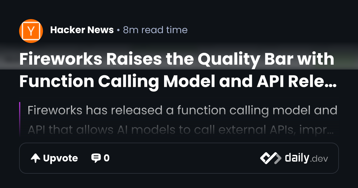 Fireworks Raises the Quality Bar with Function Calling Model and API ...