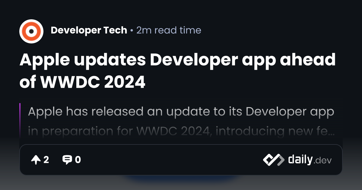 Apple updates Developer app ahead of WWDC 2024 | daily.dev