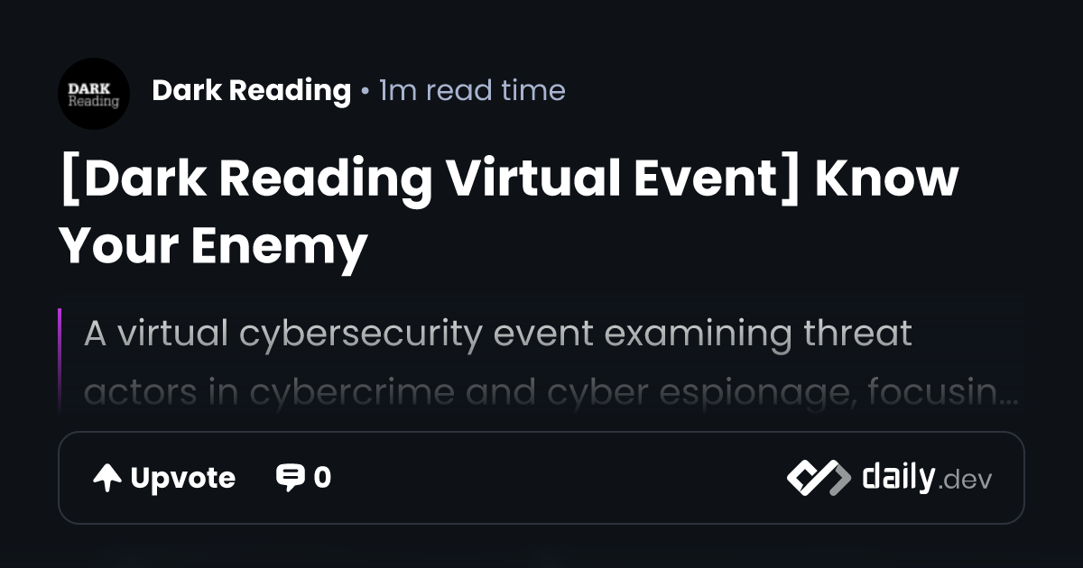 [Dark Reading Virtual Event] Know Your Enemy | daily.dev