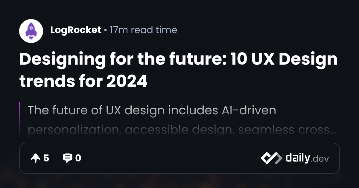 Designing for the future: 10 UX Design trends for 2024 | daily.dev