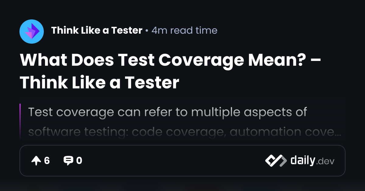 What Does Test Coverage Mean? – Think Like a Tester | daily.dev