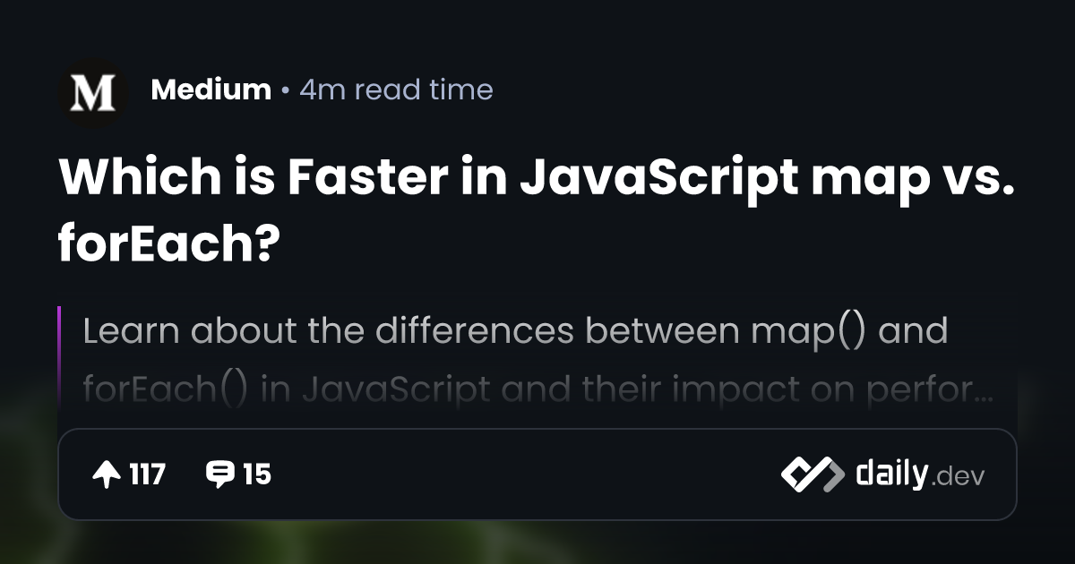 Which is Faster in JavaScript map vs. forEach? daily.dev