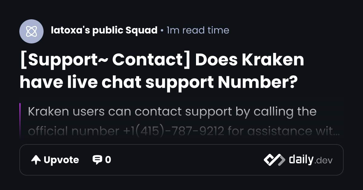 [Support~ Contact] Does Kraken have live chat support Number? | daily.dev