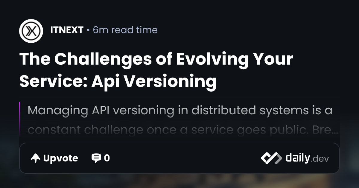 The Challenges of Evolving Your Service: Api Versioning