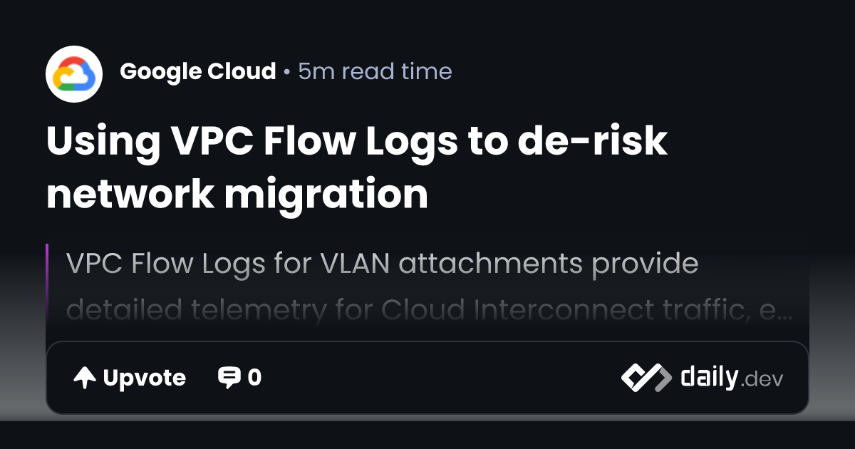 Using VPC Flow Logs to de-risk network migration | daily.dev