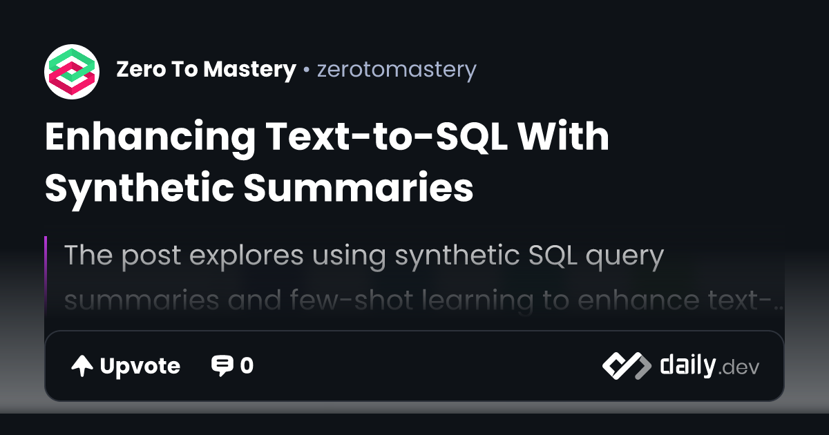 Enhancing Text-to-SQL With Synthetic Summaries | daily.dev