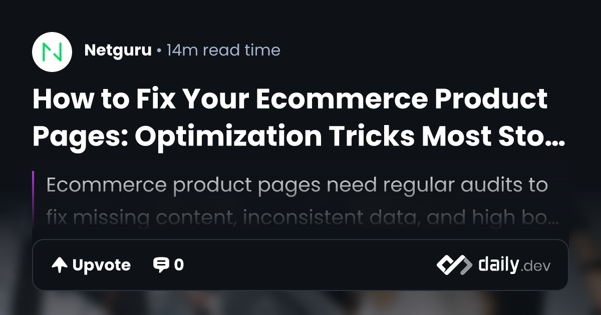 How to Fix Your Ecommerce Product Pages: Optimization...