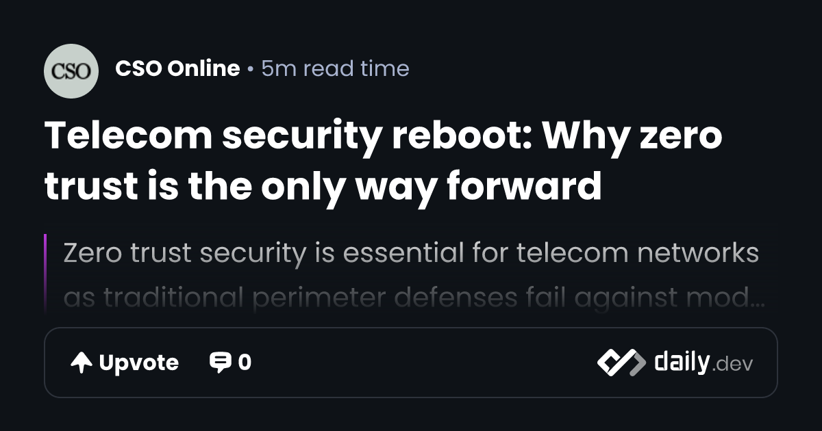 Telecom security reboot: Why zero trust is the only way forward | daily.dev