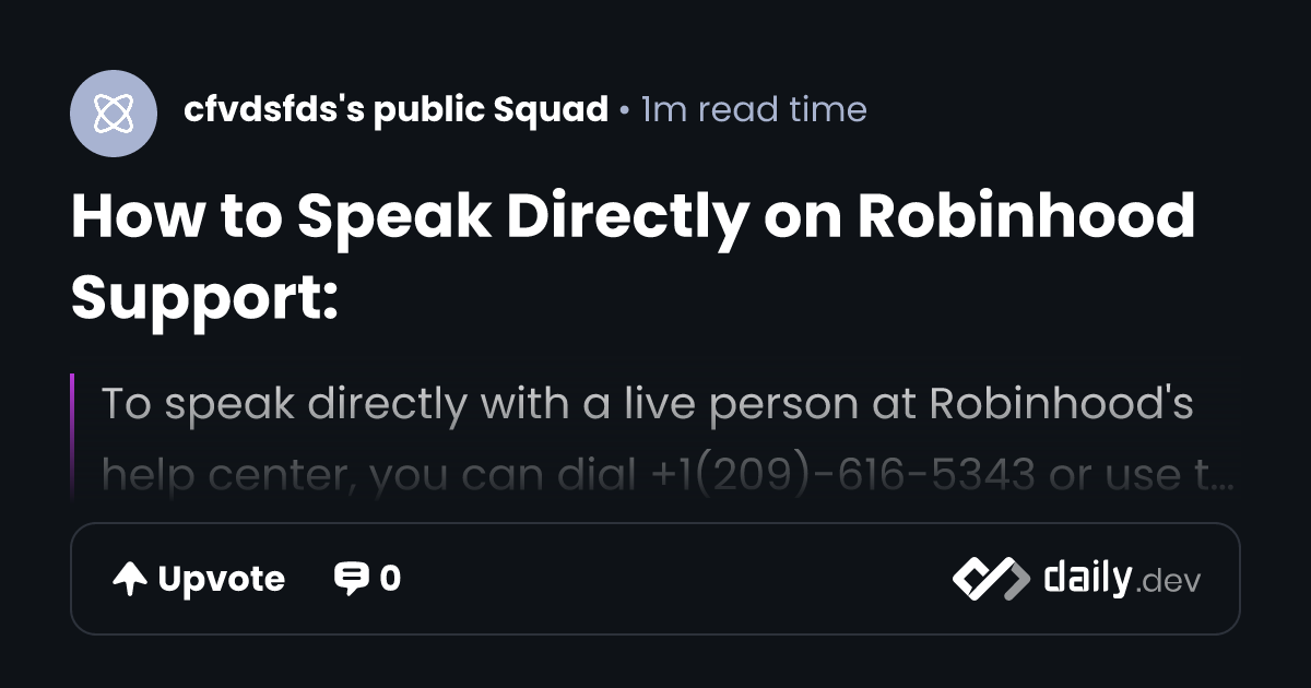 How to Speak Directly on Robinhood Support: | daily.dev