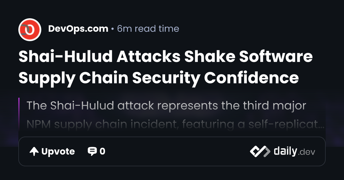 Shai-Hulud Attacks Shake Software Supply Chain Security...