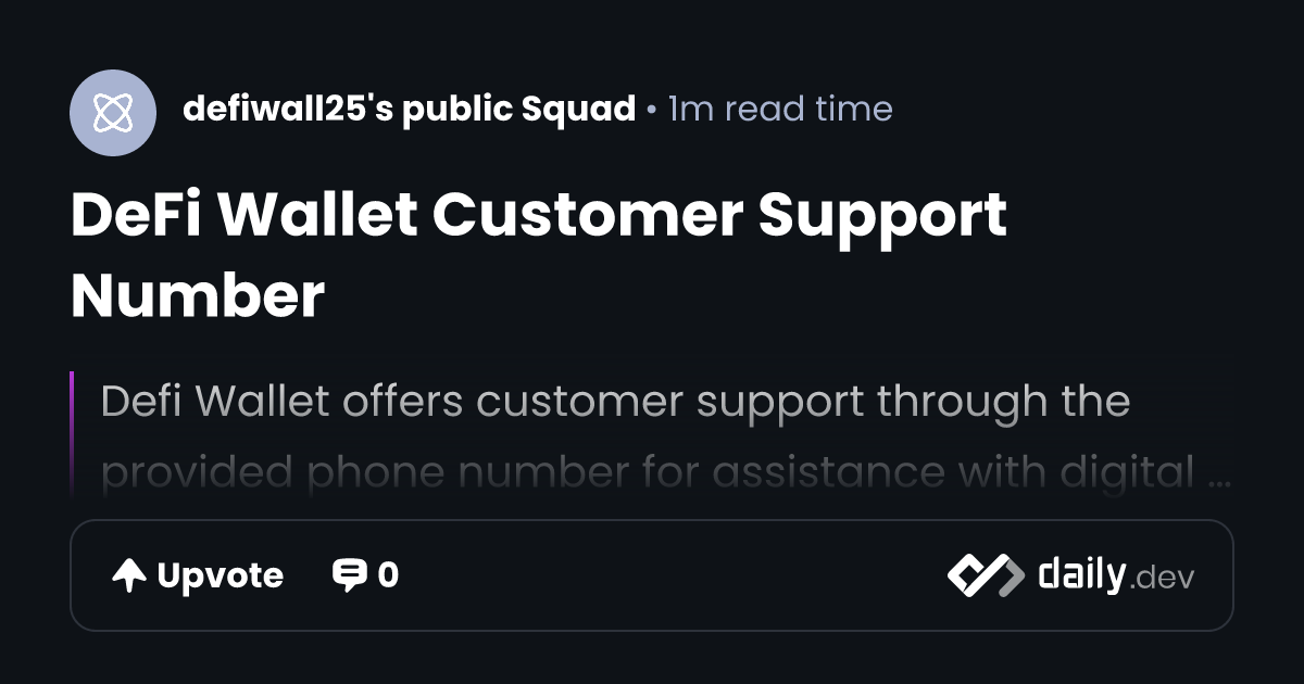 DeFi Wallet Customer Support Number | daily.dev