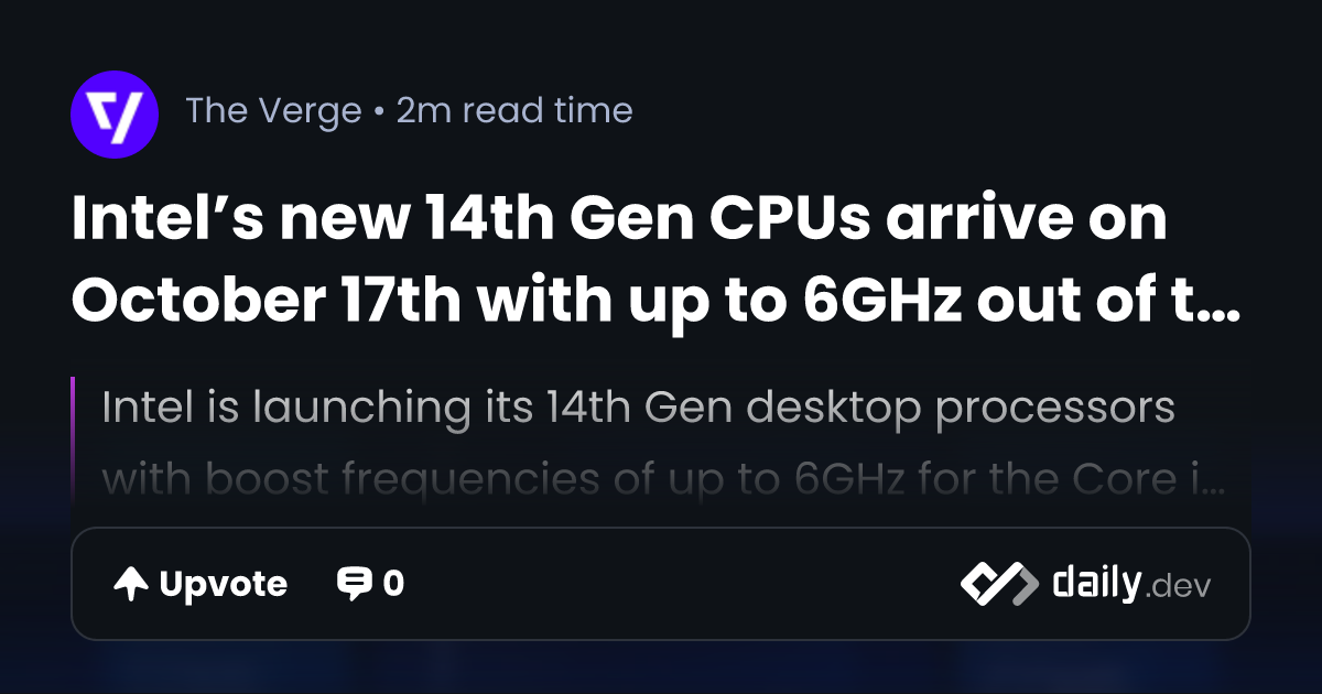 Intel's new 14th Gen CPUs arrive on October 17th with up to 6GHz out of the  box - The Verge
