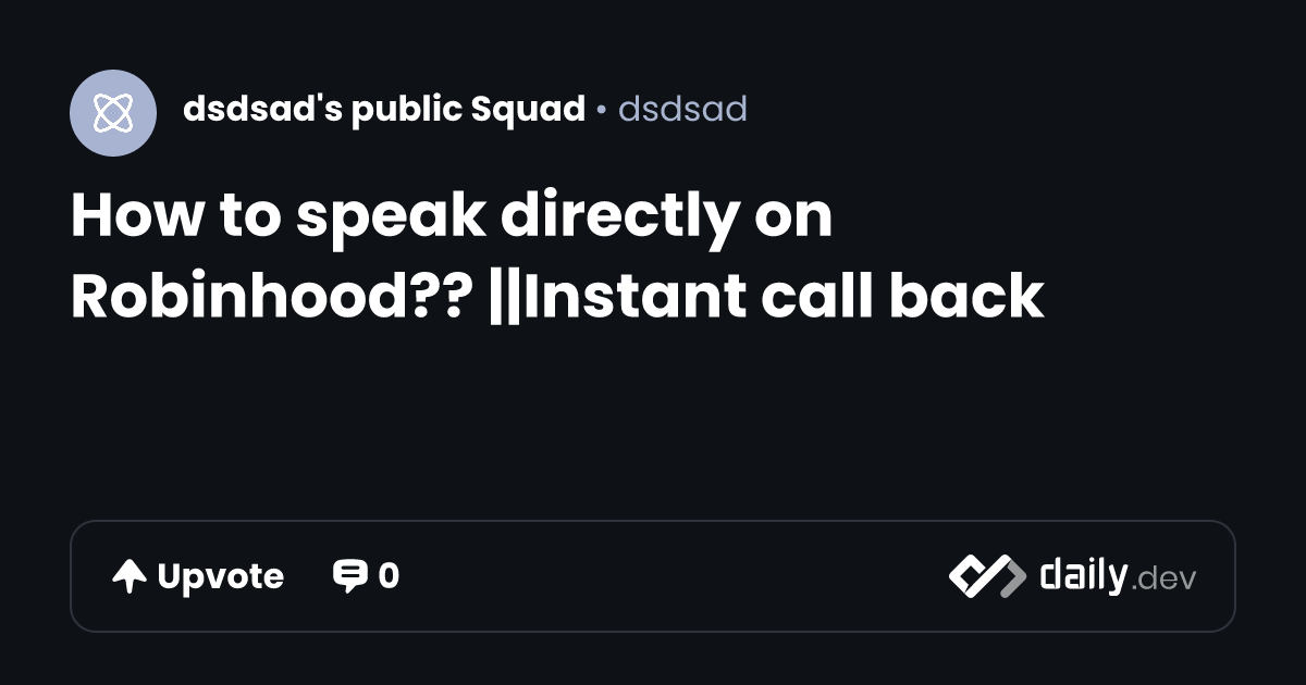 How to speak directly on Robinhood?? ||Instant call back | daily.dev