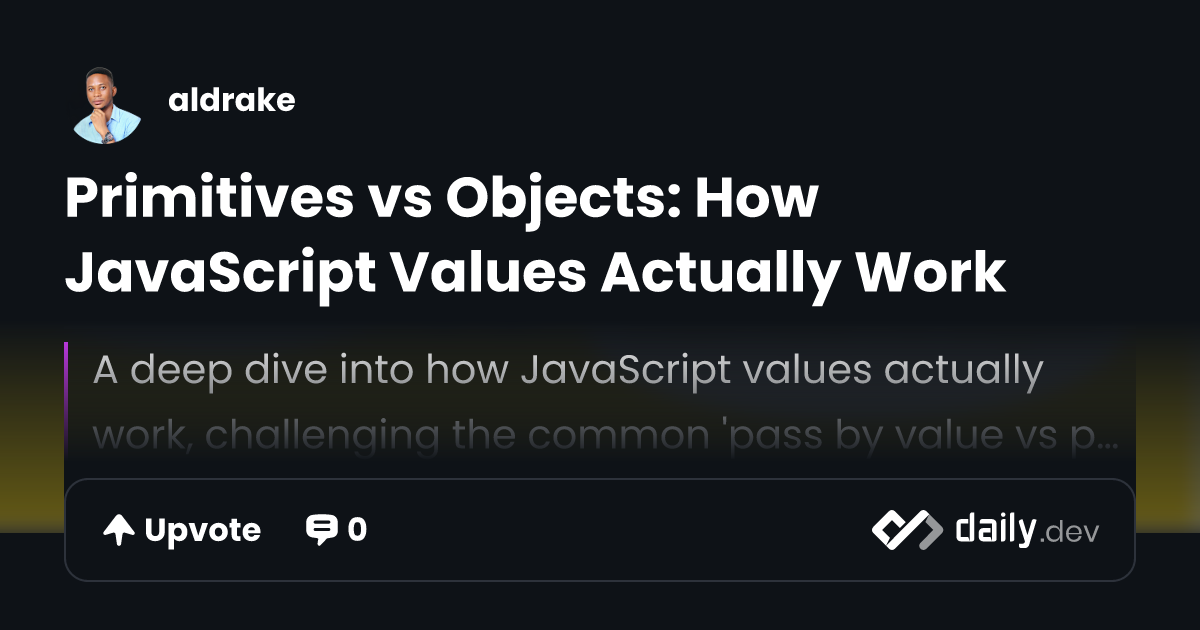 Primitives vs Objects: How JavaScript Values Actually Work