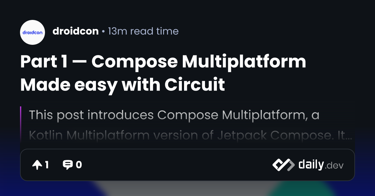 Part 1 — Compose Multiplatform Made easy with Circuit | daily.dev