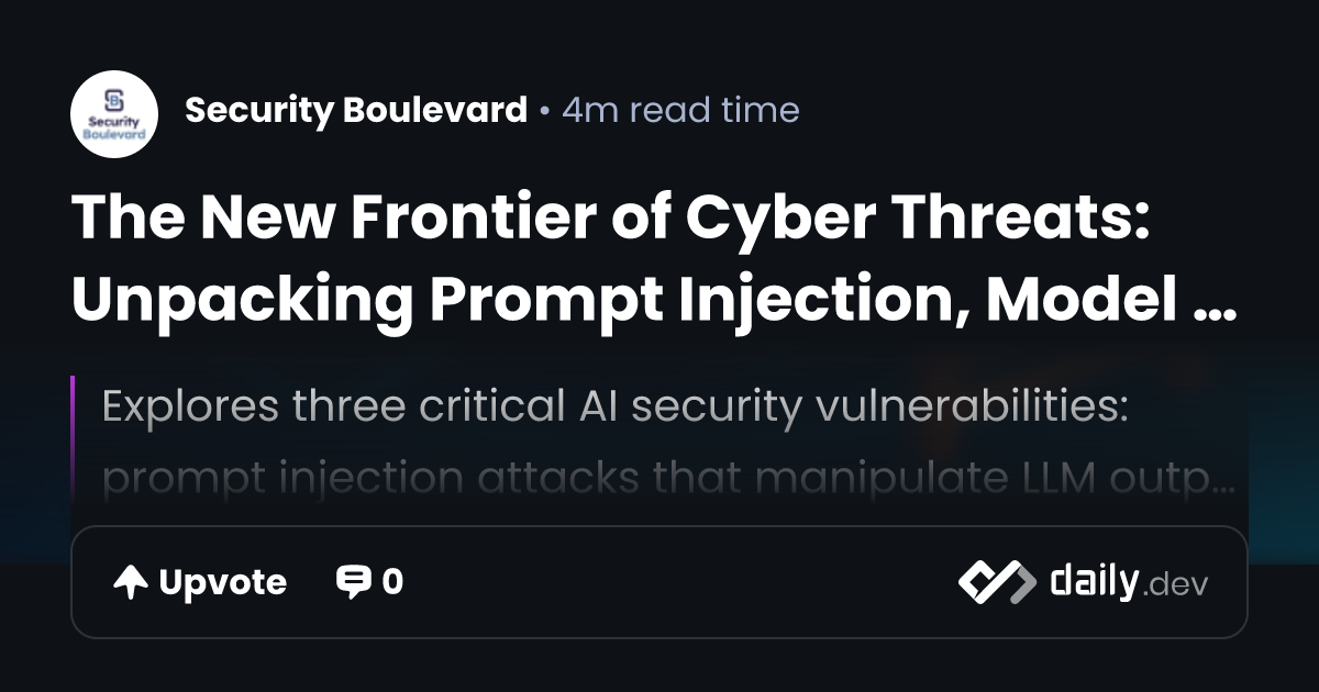 The New Frontier of Cyber Threats: Unpacking Prompt Injection, Model ...