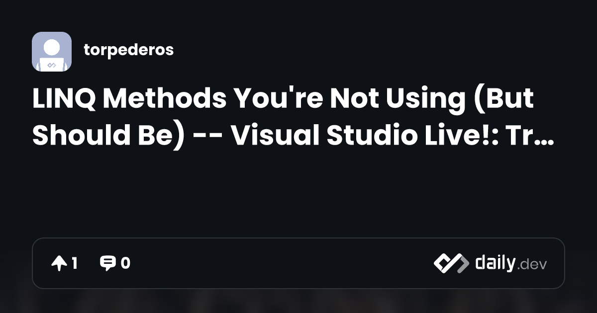 LINQ Methods You're Not Using (But Should Be) -- Visual...