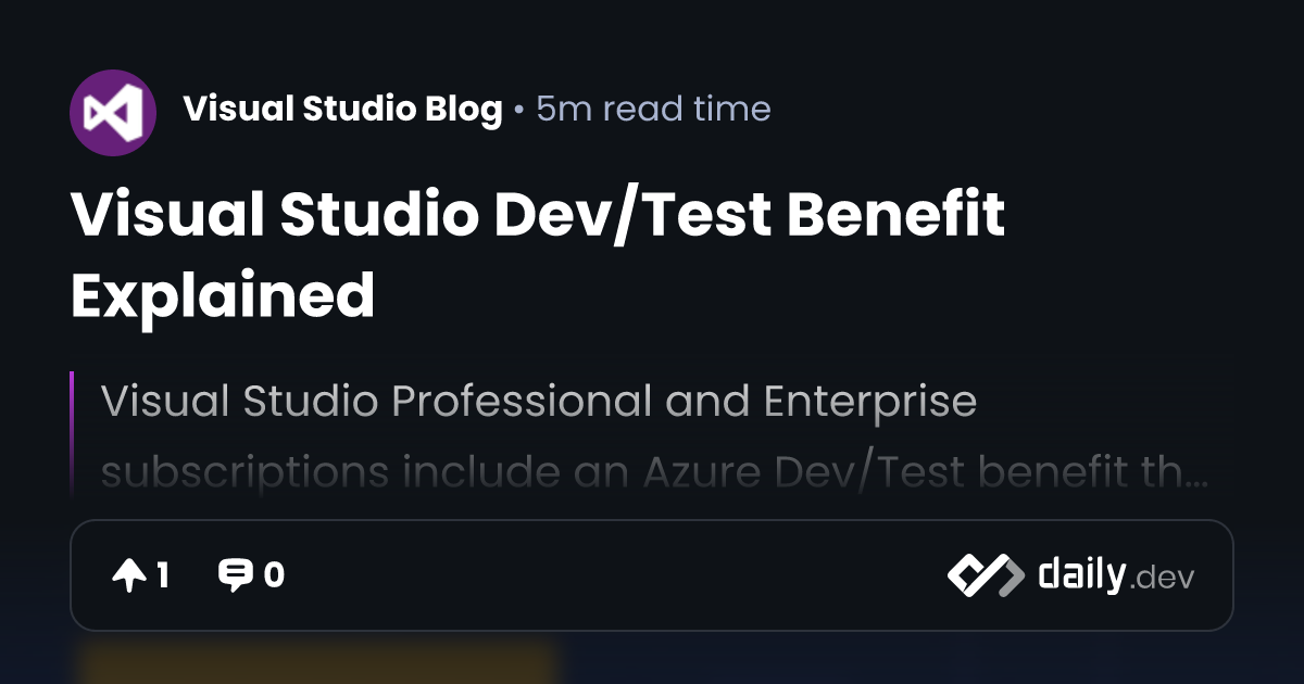 Visual Studio Dev/Test Benefit Explained | daily.dev