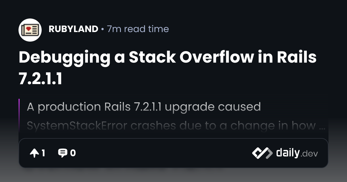 Debugging a Stack Overflow in Rails 7.2.1.1 | daily.dev