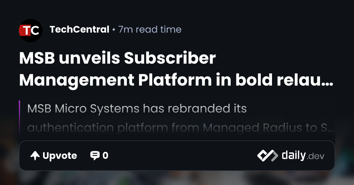 MSB unveils Subscriber Management Platform in bold relaunch | daily.dev