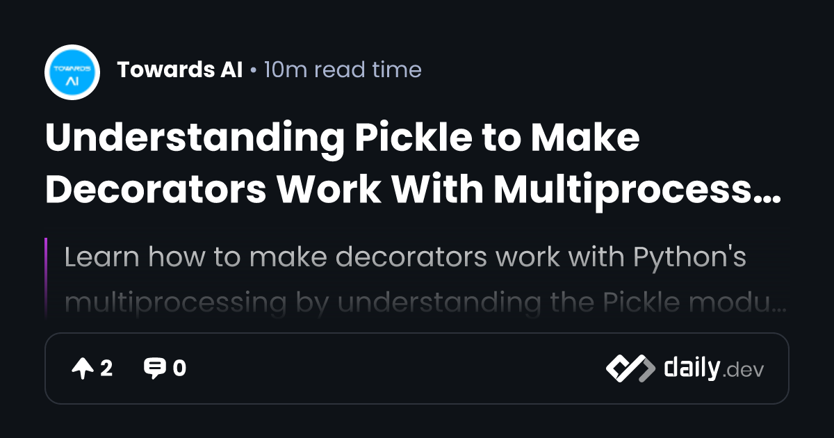 Understanding Pickle to Make Decorators Work With...