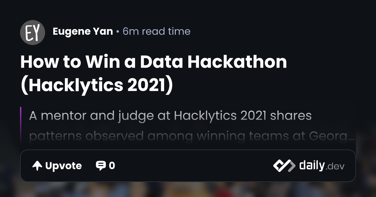 How to Win a Data Hackathon (Hacklytics 2021) | daily.dev