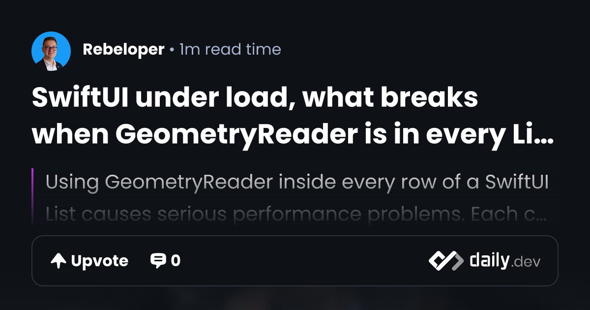 SwiftUI under load, what breaks when GeometryReader is...