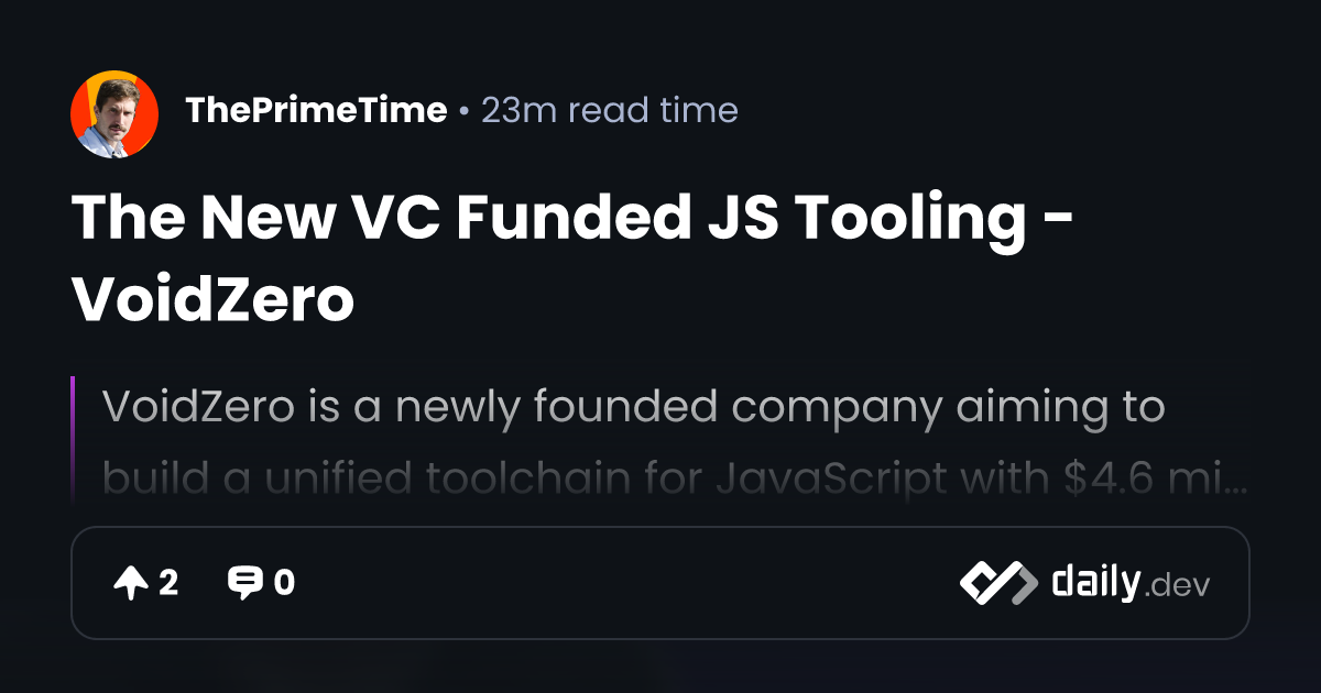 The New VC Funded JS Tooling - VoidZero | daily.dev