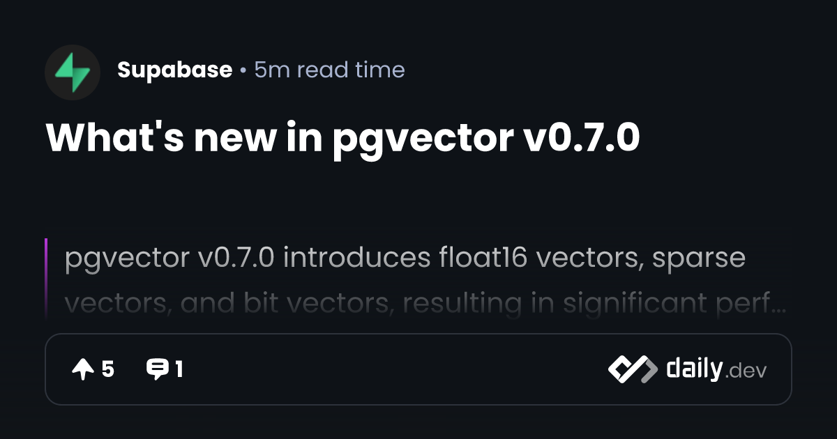 What's new in pgvector v0.7.0 | daily.dev
