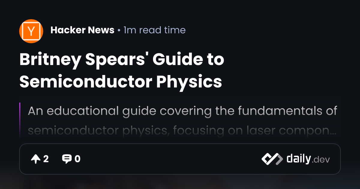 Britney Spears' Guide to Semiconductor Physics | daily.dev