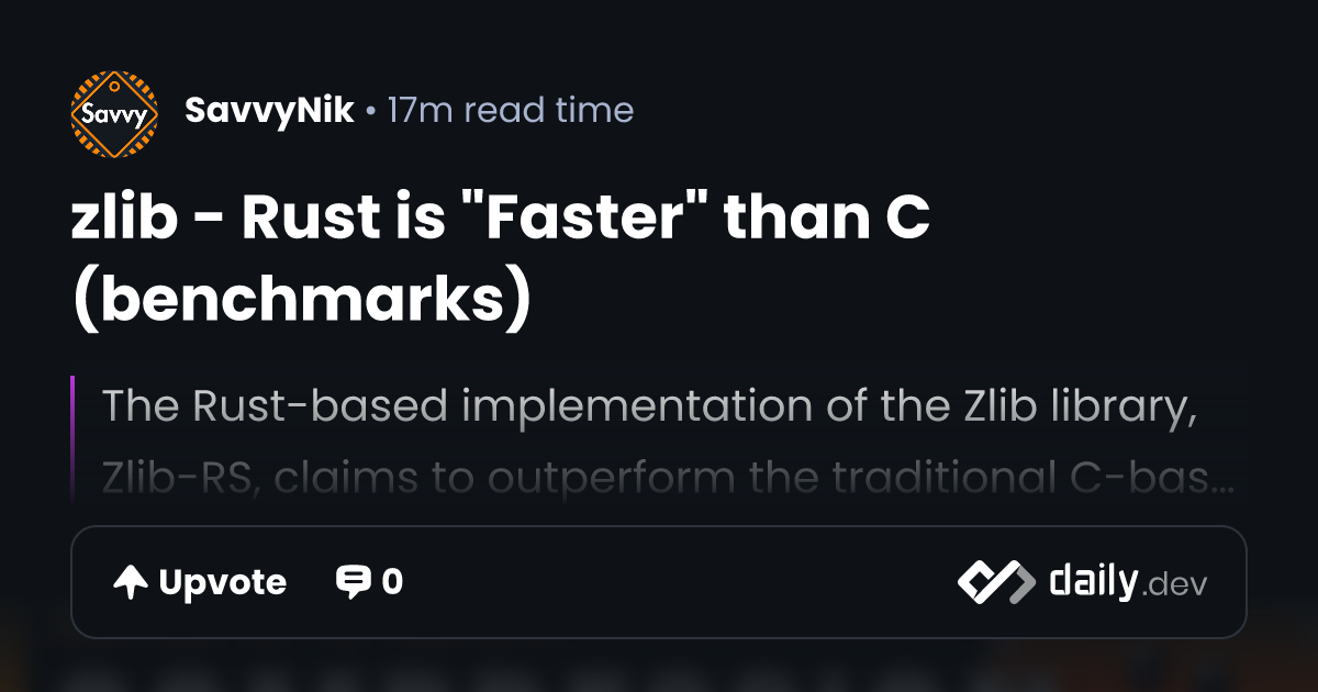 zlib - Rust is "Faster" than C (benchmarks) | daily.dev