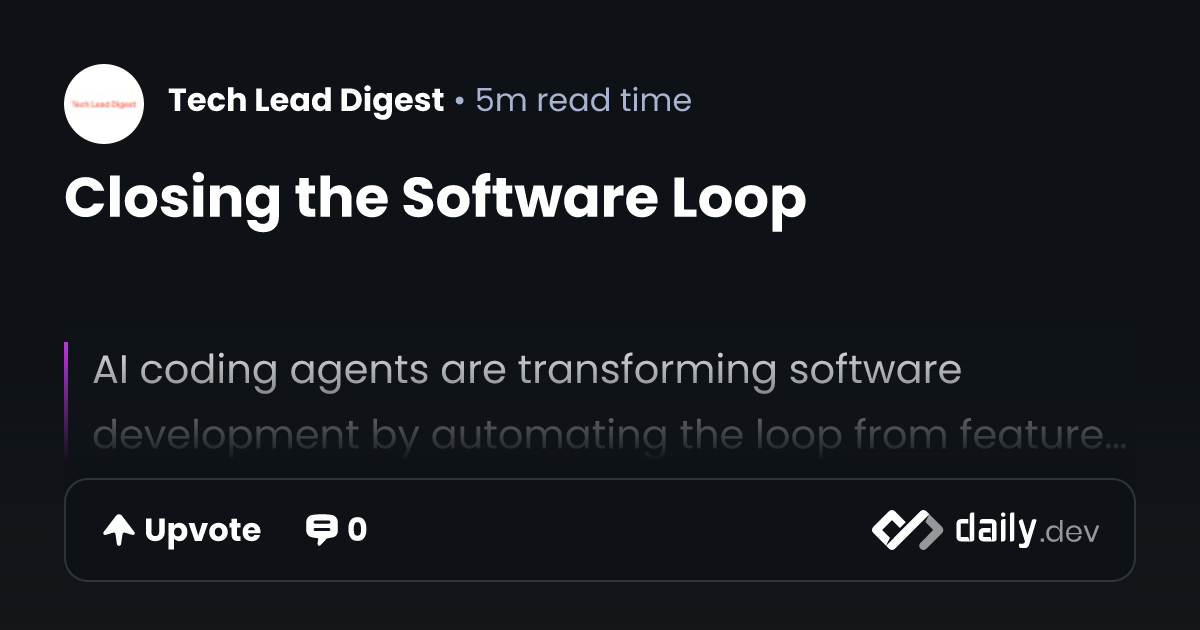 Closing the Software Loop | daily.dev