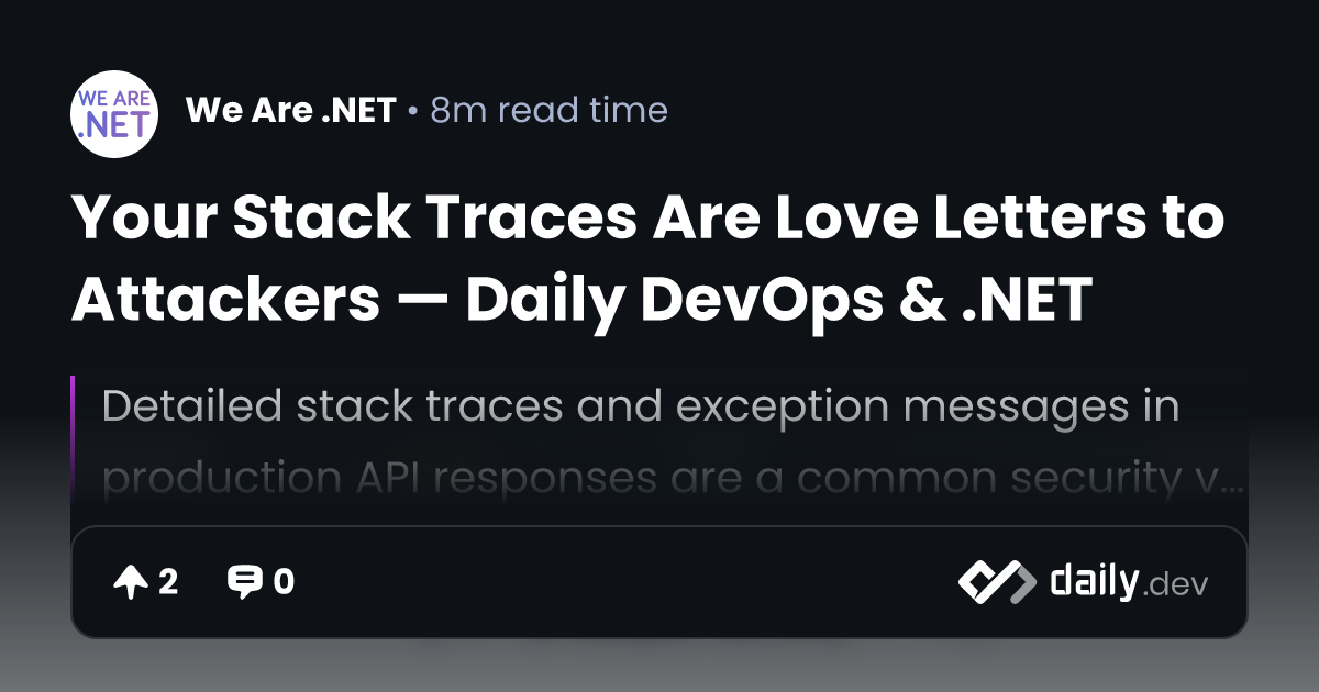 Your Stack Traces Are Love Letters to Attackers — Daily...
