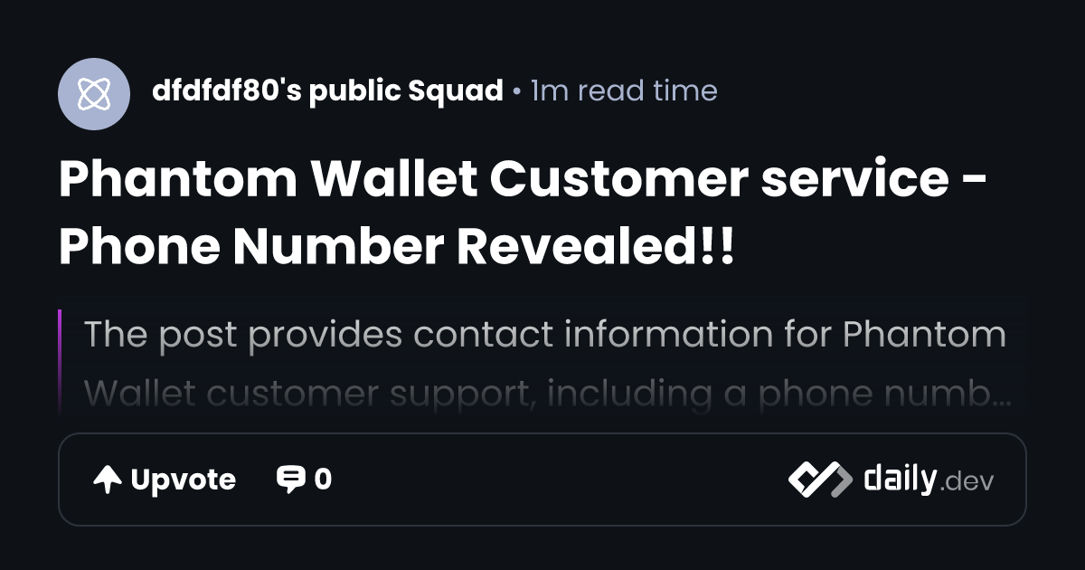 Phantom Wallet Customer service - Phone Number Revealed!! | daily.dev