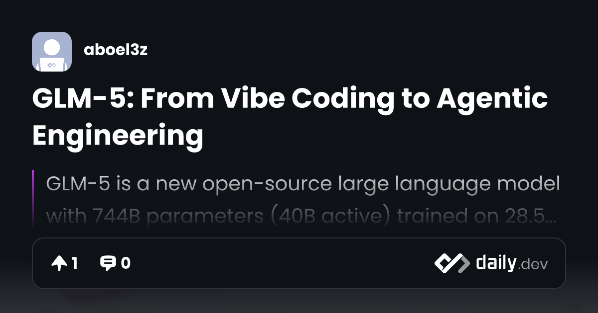 GLM-5: From Vibe Coding to Agentic Engineering | daily.dev