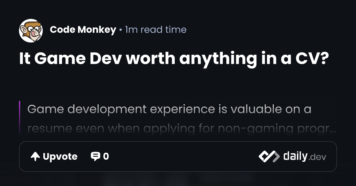 It Game Dev worth anything in a CV? | daily.dev