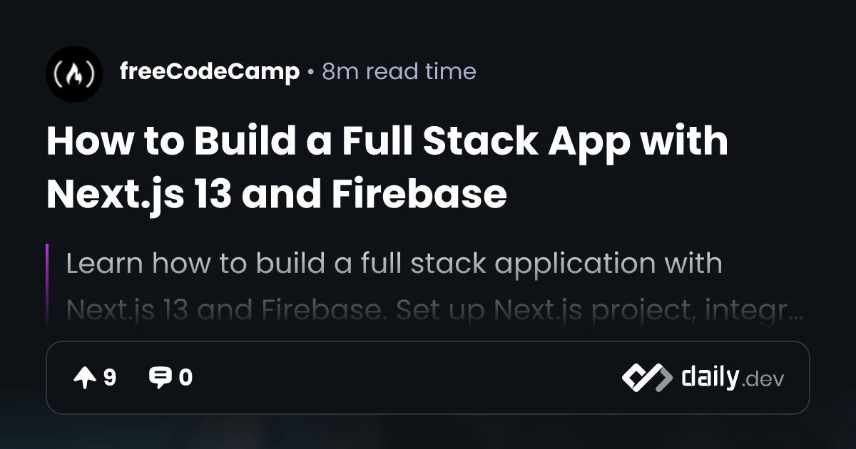 How to Build a Full Stack App with Next.js 13 and Firebase | daily.dev