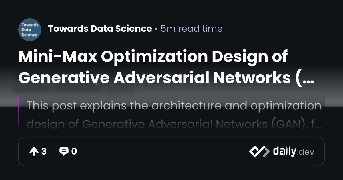 Mini-Max Optimization Design of Generative Adversarial Networks (GAN ...