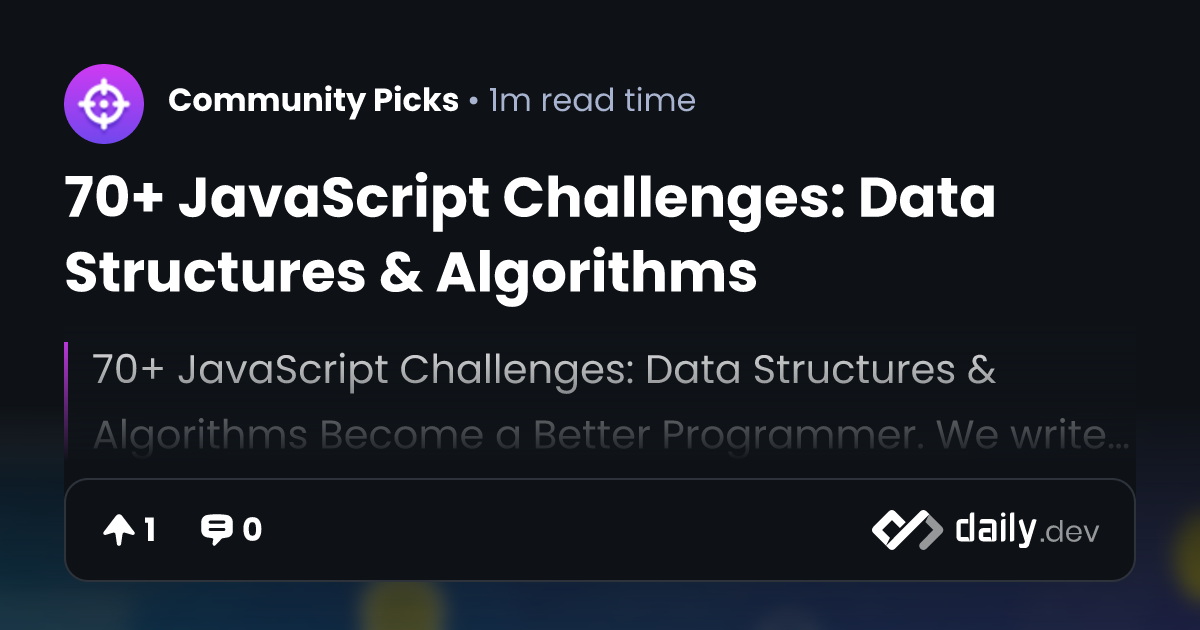 70+ JavaScript Challenges: Data Structures & Algorithms | daily.dev