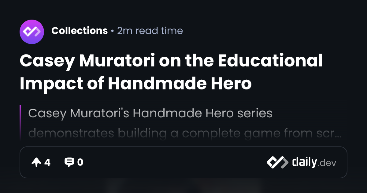 Casey Muratori on the Educational Impact of Handmade Hero | daily.dev