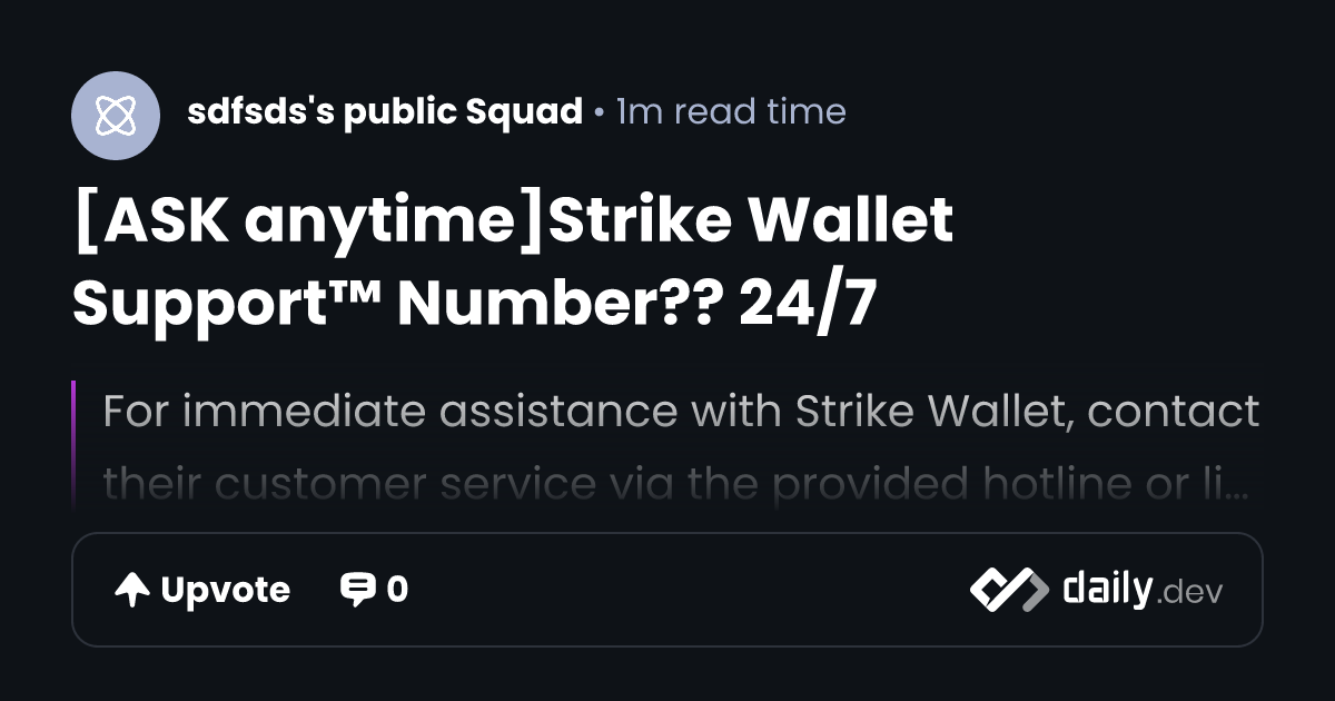 [ASK anytime]Strike Wallet Support™ Number?? 24/7 | daily.dev