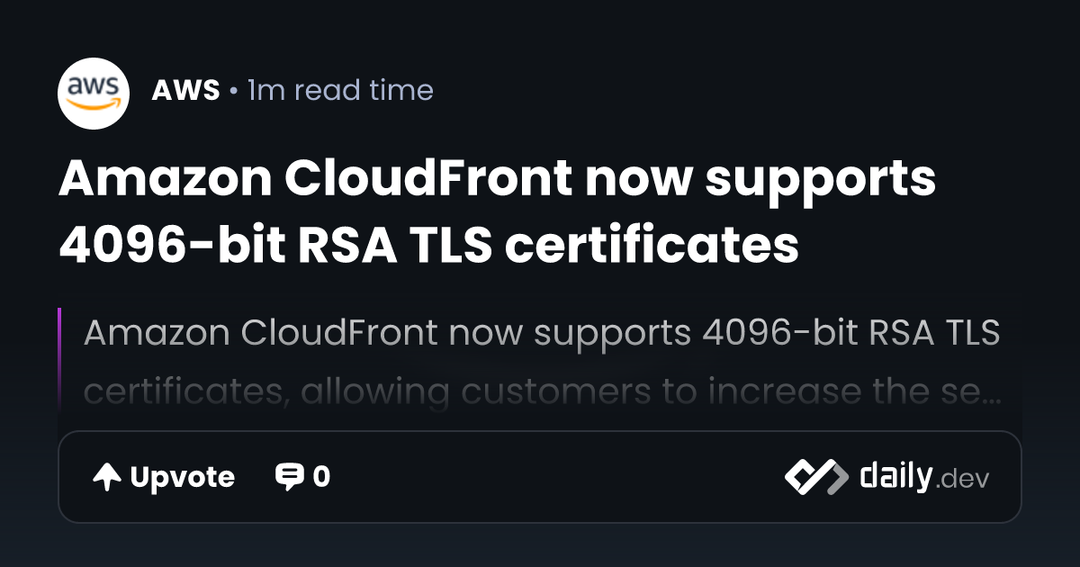 Amazon CloudFront now supports 4096-bit RSA TLS certificates