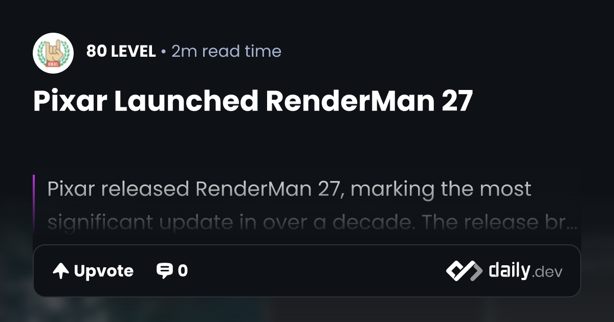 Pixar Launched RenderMan 27 | daily.dev