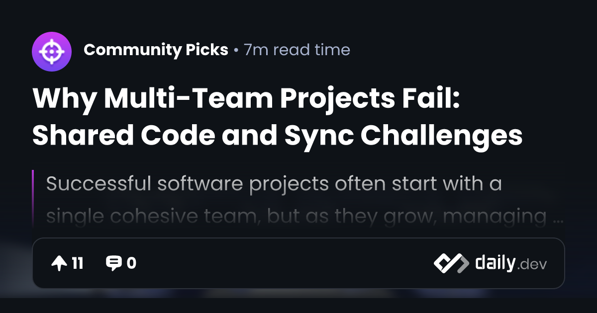 Why Multi-Team Projects Fail: Shared Code and Sync...