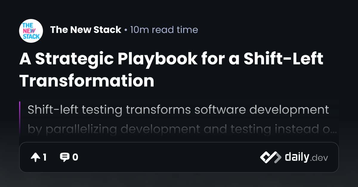 A Strategic Playbook for a Shift-Left Transformation | daily.dev