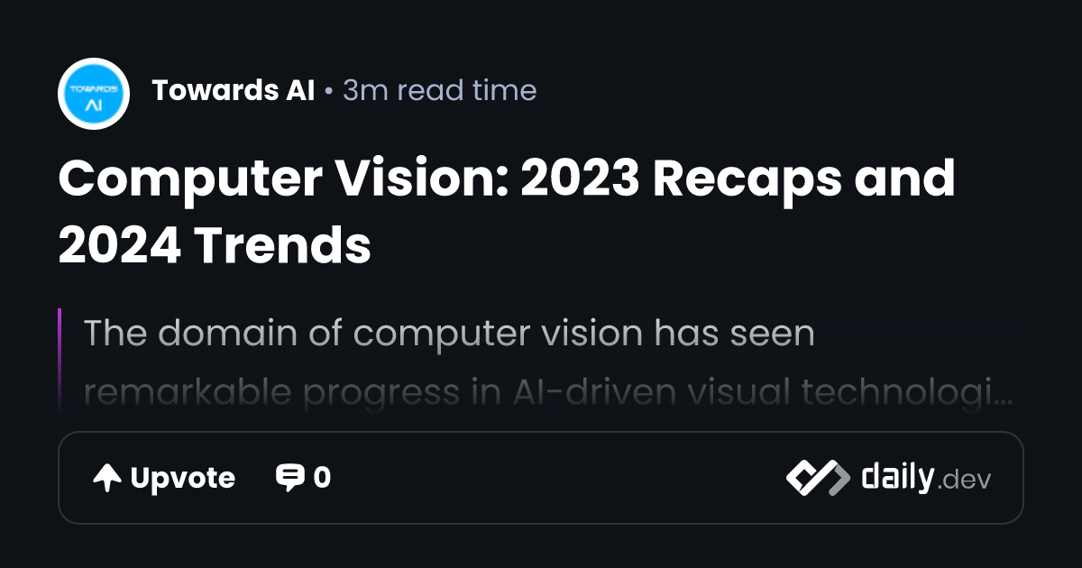 Computer Vision: 2023 Recaps and 2024 Trends | daily.dev