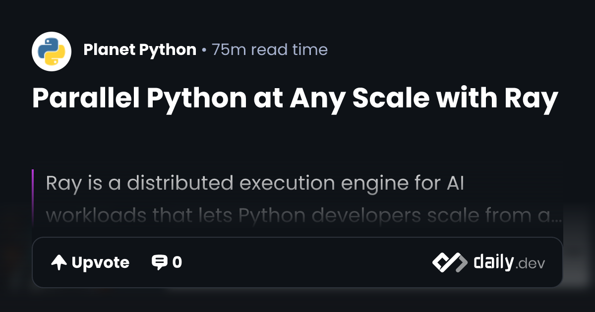 Parallel Python at Any Scale with Ray | daily.dev